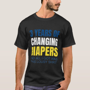 3 Years Of Changing Diapers Mom Dad T-Shirt