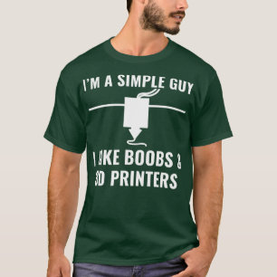 3D Printer Funny Im a Simple Guy I Like 3D Printer T-Shirt