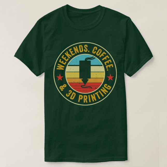 3D Printer Funny Weekends Coffee and 3D Printing T-Shirt (Design Front)