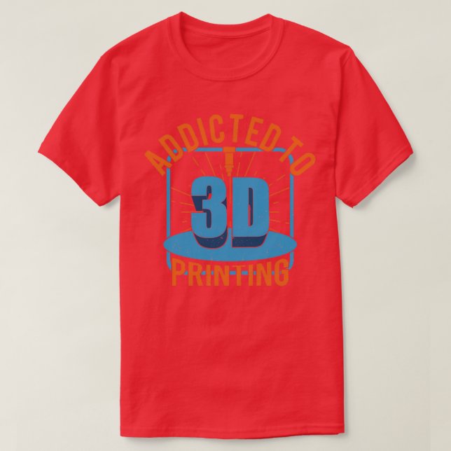 3D Printer Printing Additive Manufacturing Gift  T-Shirt (Design Front)