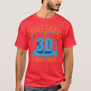 3D Printer Printing Additive Manufacturing Gift  T-Shirt