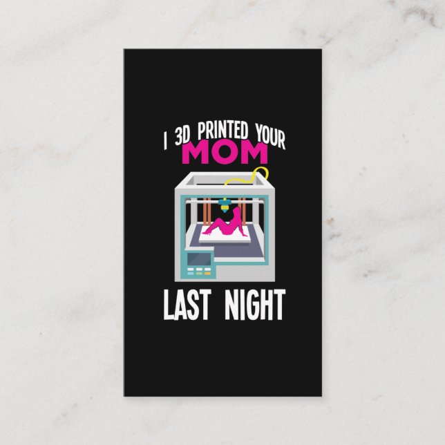 3D Printer Printing Engineer Printed Your Mom Business Card (Front)