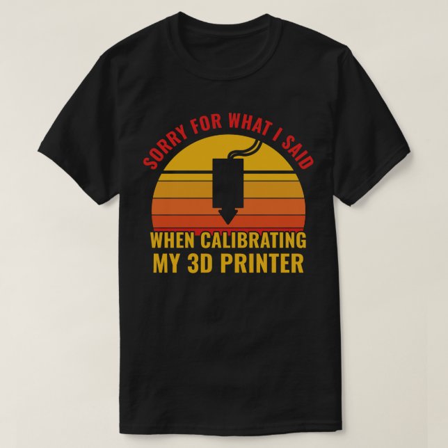 3D Printing Funny Calibrating my 3D Printer T-Shirt (Design Front)