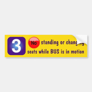 3No Standing or changing seats while BUS in motion Bumper Sticker