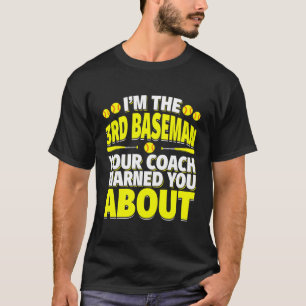 3Rd Baseman Your Coach Warned You About Softball P T-Shirt