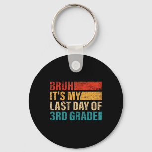 3rd Grade Student Bruh Its My Last Day Of 3rd Grad Keychain