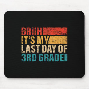 3rd Grade Student Bruh Its My Last Day Of 3rd Grad Mouse Pad