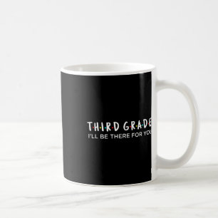 3rd Grade Teacher I'll Be There For You Design Men Coffee Mug