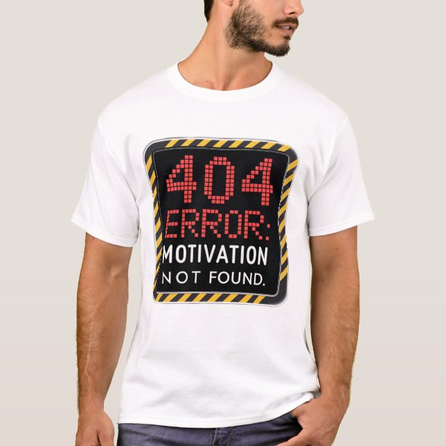 404 Error: Motivation not found T-Shirt (Front)