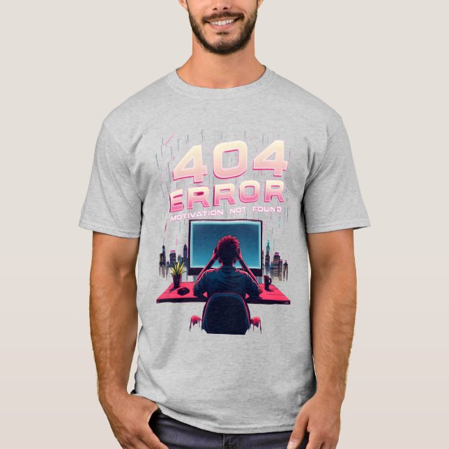 "404 Error: Motivation Not Found – The Perfect T-S T-Shirt (Front)