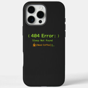 404 Error: Sleep Not Found (Need Coffee) -  iPhone 16 Pro Max Case