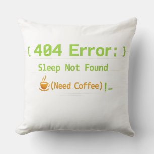 404 Error: Sleep Not Found (Need Coffee) - Throw Pillow