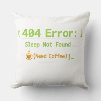 404 Error: Sleep Not Found (Need Coffee) - Throw Pillow