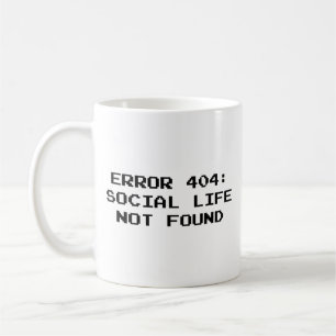 404 Error : Social Life Not Found Coffee Mug