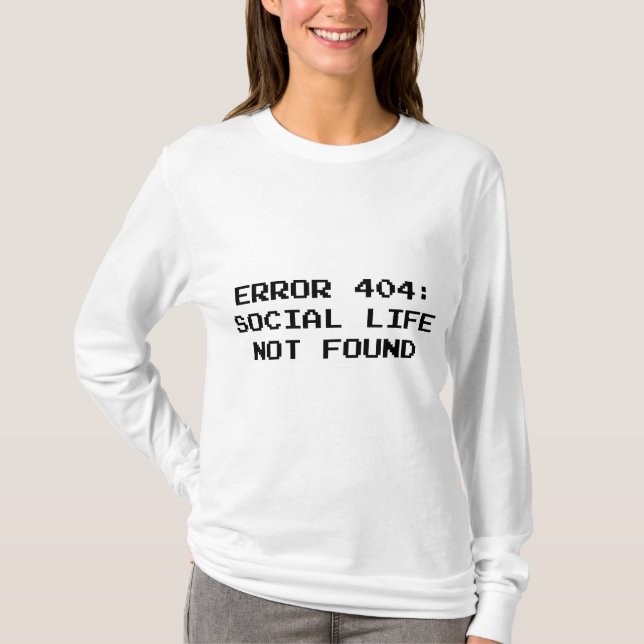 404 Error : Social Life Not Found T-Shirt (Front)