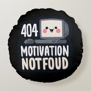 404 Motivation Not Found – Cute Lazy Day Round Pillow