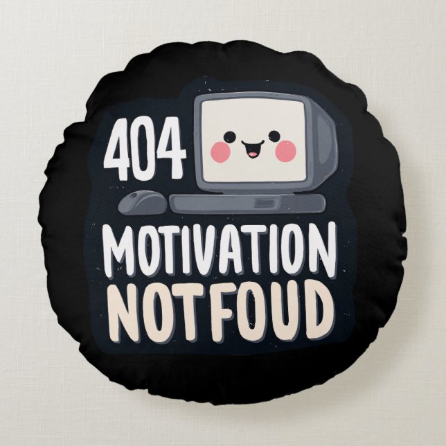 404 Motivation Not Found – Cute Lazy Day Round Pillow (Front)