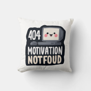 404 Motivation Not Found – Cute Lazy Day Throw Pillow