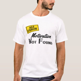 404 Motivation Not Found T-Shirt