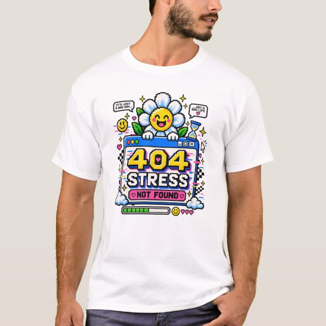 404 Stress Not Found T-Shirt (Front)