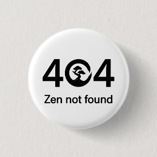 404 - Zen not found 1 Inch Round Button