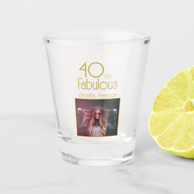 40 and Fabulous Photo 40th Birthday  Shot Glass (Front)