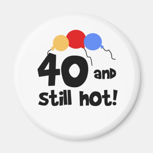 40 and Still Hot Magnet (Front)