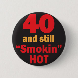 40 and Still Smokin Hot   40th Birthday 2 Inch Round Button