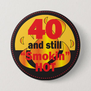 40 and Still Smokin Hot   40th Birthday 3 Inch Round Button
