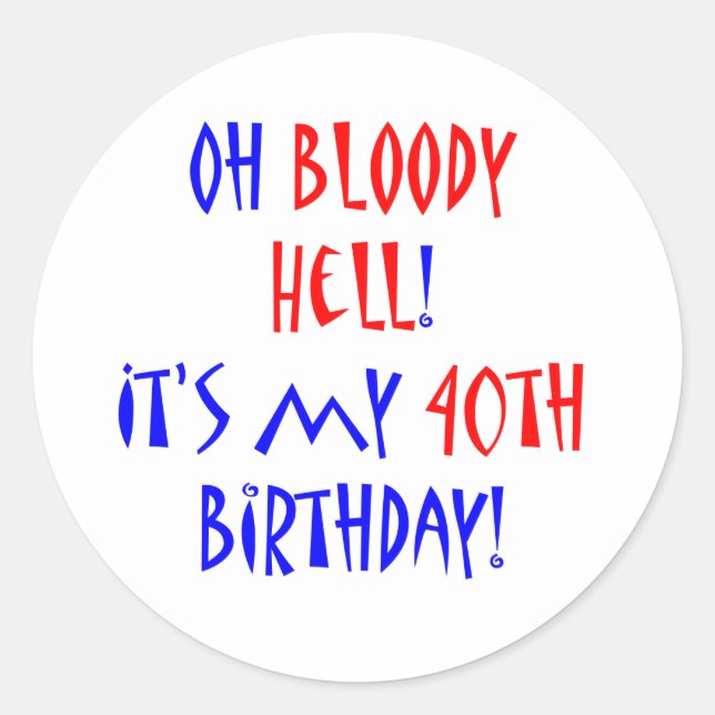 40 Bloody Hell Classic Round Sticker (Front)