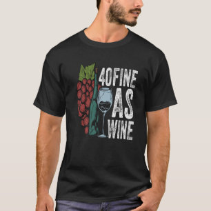 40 Fine As Wine 40 Year Old Birthday Girl 40 T-Shirt