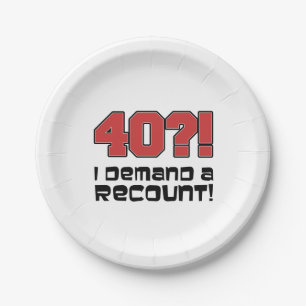 40?! I Demand A Recount Funny Fortieth Birthday Paper Plate