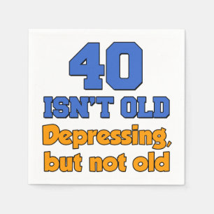 40 Is Depressing Not Old 40th Party Napkins