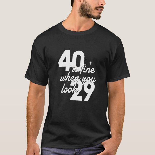 40 Is Fine When You Look 29  40th Birthday Women T-Shirt (Front)