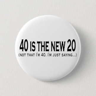 40 is the new 20 2 inch round button