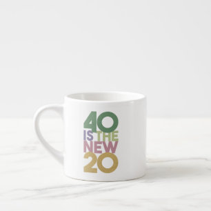 40 is the New 20 - 40th Birthday Gift Essential Espresso Cup