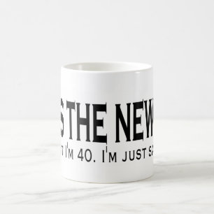 40 is the new 20 coffee mug