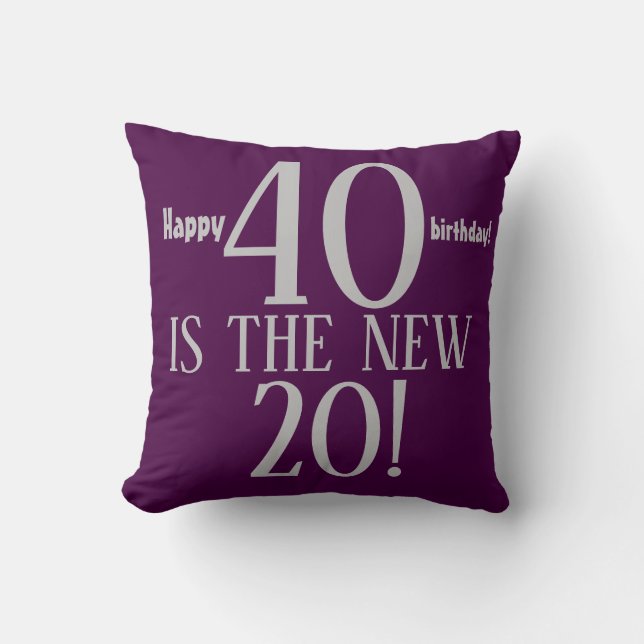 40 IS THE NEW 20 Happy 40 birthday Reversible Throw Pillow (Front)