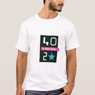 40 is the new 20 shirt - front only