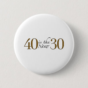 40 is the new 30 2 inch round button