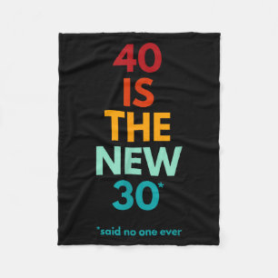 40 Is The New 30 Said Ever, Funny 40th Birthday  Fleece Blanket