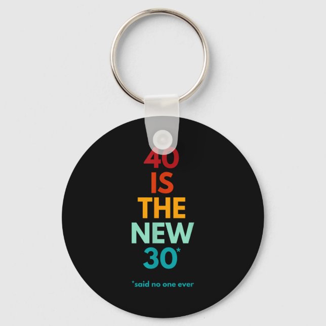 40 Is The New 30 Said Ever, Funny 40th Birthday  Keychain (Front)