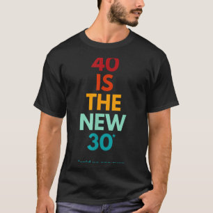 40 Is The New 30 Said Ever, Funny 40th Birthday T-Shirt
