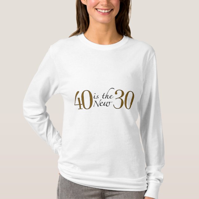 40 is the new 30 T-Shirt (Front)