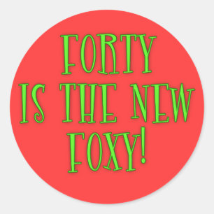 40 is the New Foxy Products Classic Round Sticker