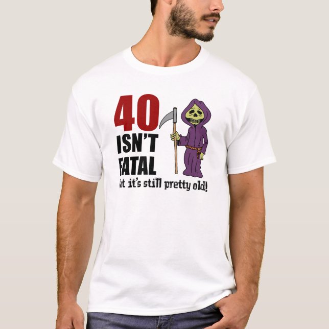 40 Isn't Fatal But Still Old Grim Reaper T-Shirt (Front)