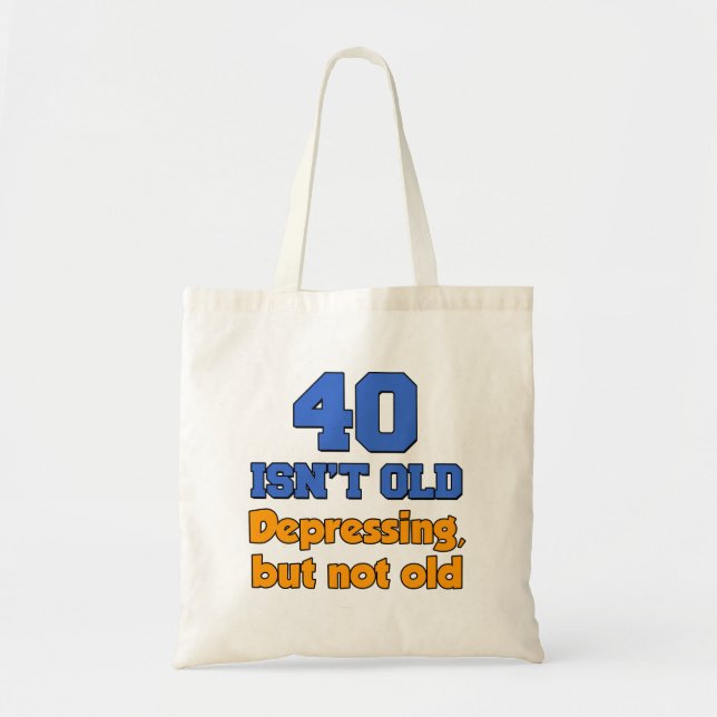 40 Isn't Old - Depressing But Not Old Tote Bag (Front)