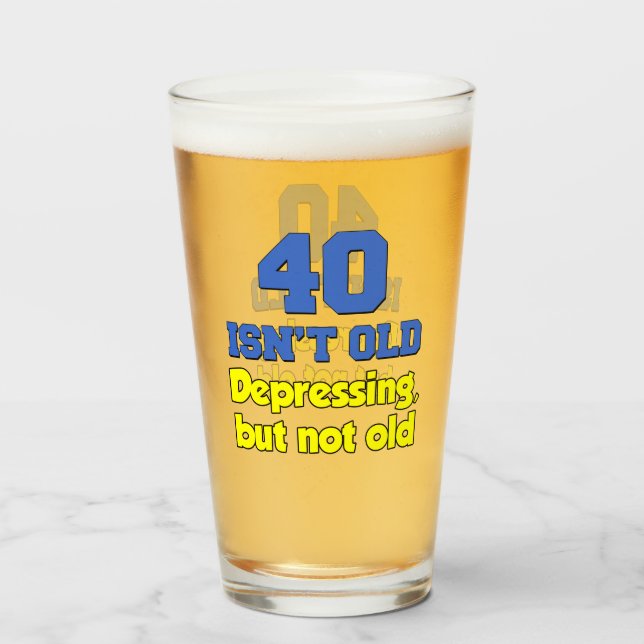 40 Isn't Old Just Depressing Glass (Front Filled)