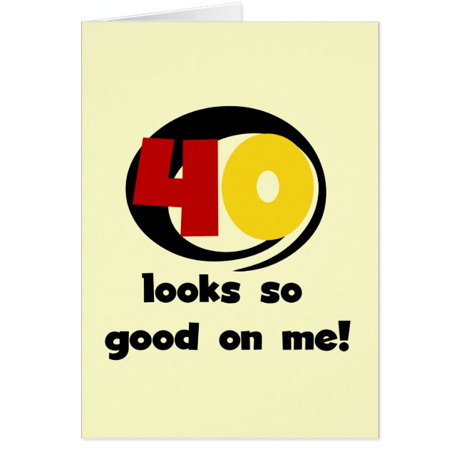 40 Looks So Good On Me T shirts and Gifts (Front)