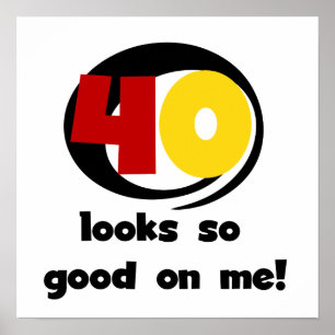 40 Looks So Good On Me T shirts and Gifts Poster